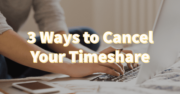 3 Ways to Cancel Your Timeshare