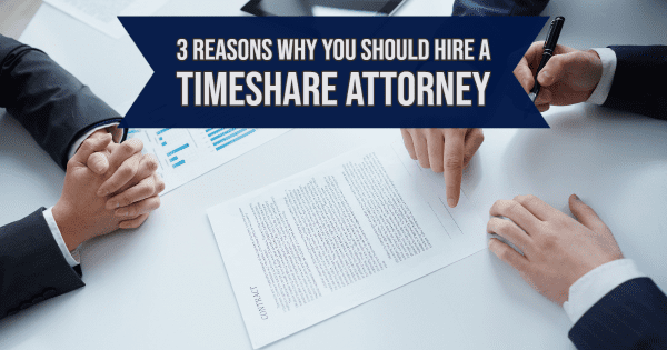3 Reasons Why You Should Hire a Timeshare Attorney