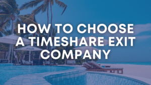 How to Choose a Timeshare Exit Company