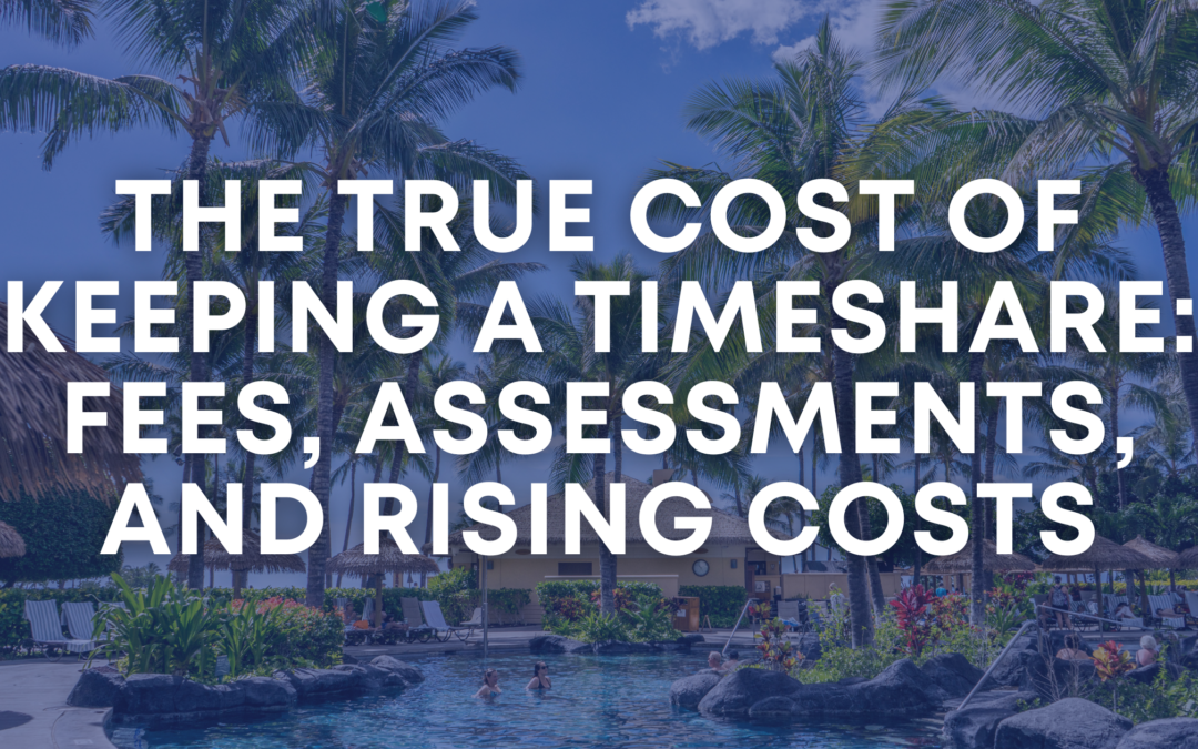 The True Cost of Keeping a Timeshare: Fees, Assessments, and Rising Costs