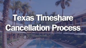 Texas Timeshare Cancellation Process