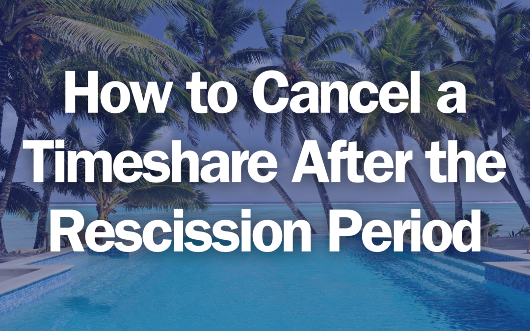 How to Cancel a Timeshare After the Rescission Period