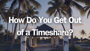 How Do You Get Out of a Timeshare?