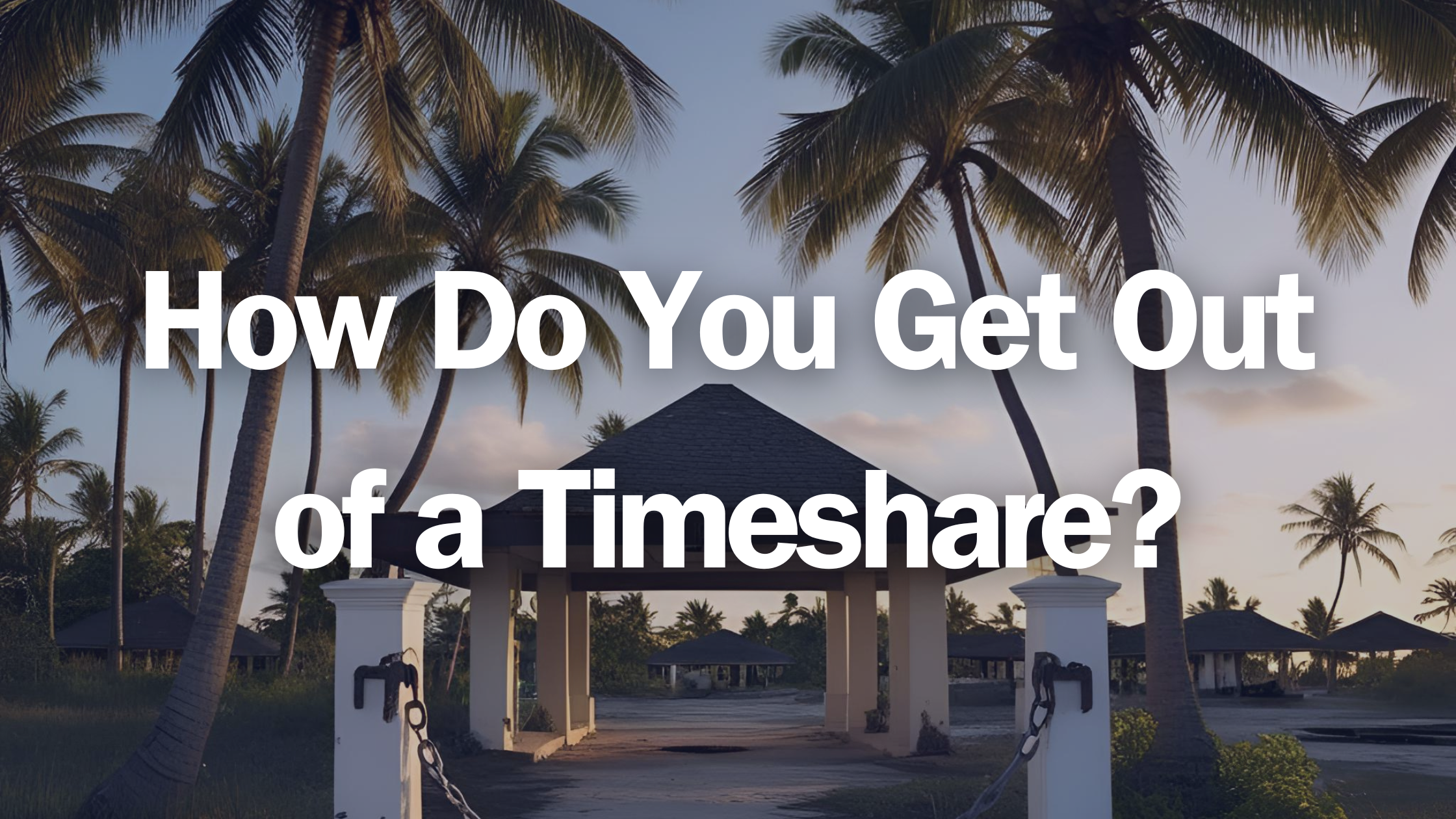 How Do You Get Out of a Timeshare?