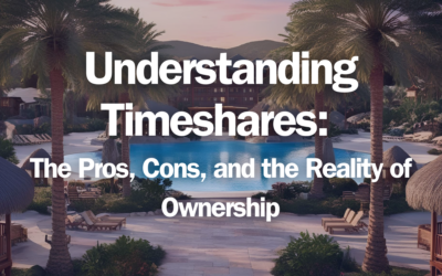 Understanding Timeshares: The Pros, Cons, and the Reality of Ownership